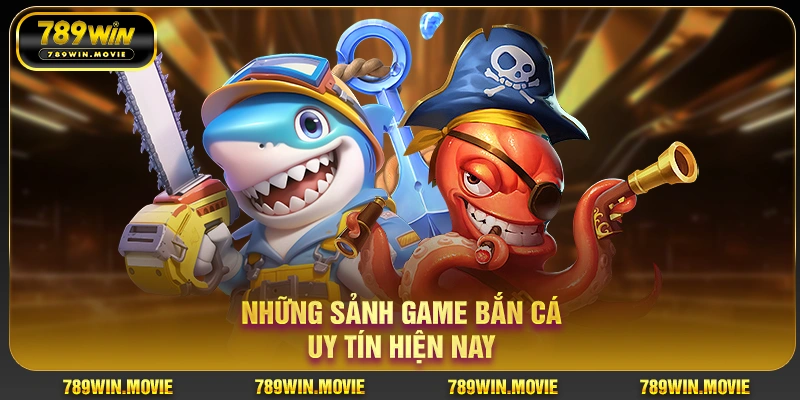 Những sảnh game bắn cá uy tín hiện nay