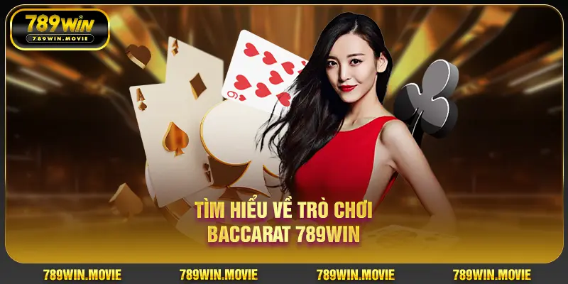 Tìm hiểu về trò chơi Baccarat 789Win Tìm hiểu về trò chơi Baccarat 789Win